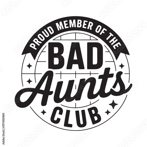 A circular badge declaring proud member of the bad aunts club