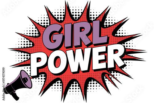 Girl power message with megaphone and comic explosion text  empowering females