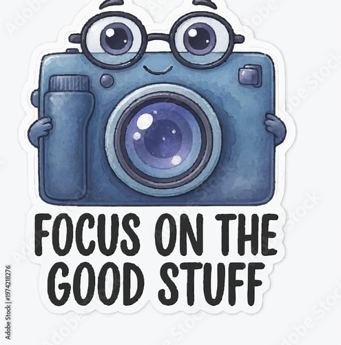 Cute cartoon camera character wearing glasses with the inspirational text focus on the good stuff written below the main subject