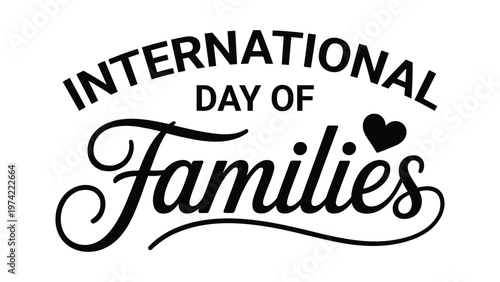 International day of families elegant typography with heart icon stylish script lettering design symbolizing love unity togetherness and global celebration