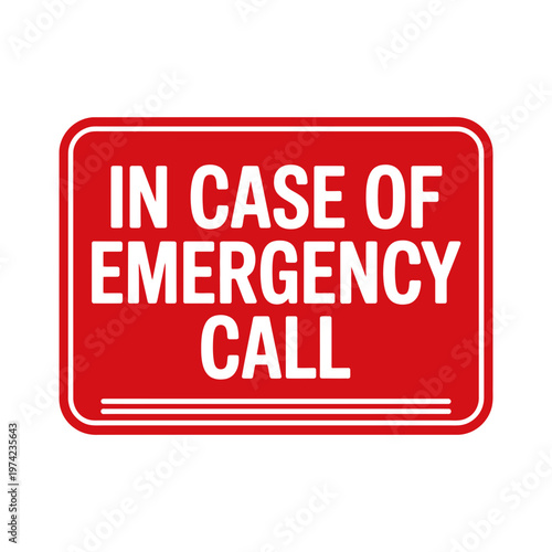 A red sign with white text that reads 'In Case of Emergency Call' for use in emergency situations.