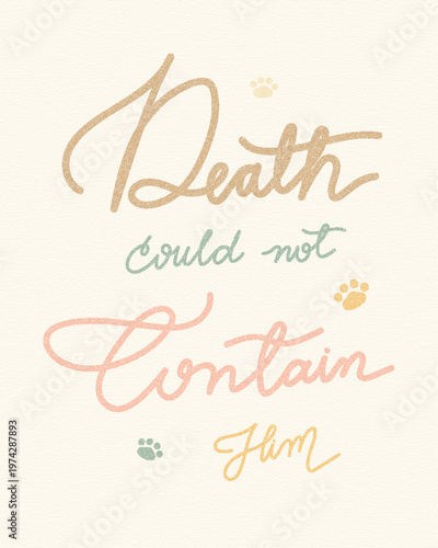 Death could not contain Him - Hand lettering Christian quote in pastel tones on textured background with paw prints. Easter concept, faith, hope, resurrection, typography design, vector illustration.