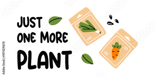 Vector inspiration flat illustration with JUST ONE MORE PLANT quote. Cute spring sticker with seed packets with leek and carrot, scattered seeds and leaves, motivational gardening and planting design.