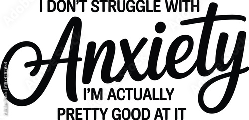 Sarcastic statement about anxiety 'i'm actually pretty good at it'