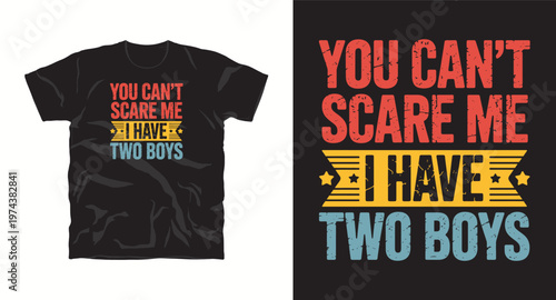 You can not scare me i have two boys typography for t shirt design with retro colors.
