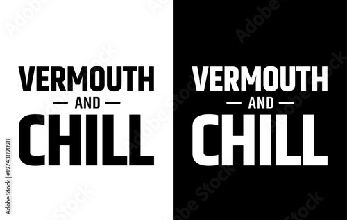 VERMOUTH AND CHILL text, vector for print, t-shirts and souvenirs, isolated on contrasting backgrounds