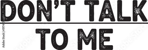 Bold text message 'don't talk to me' in rough dark letters