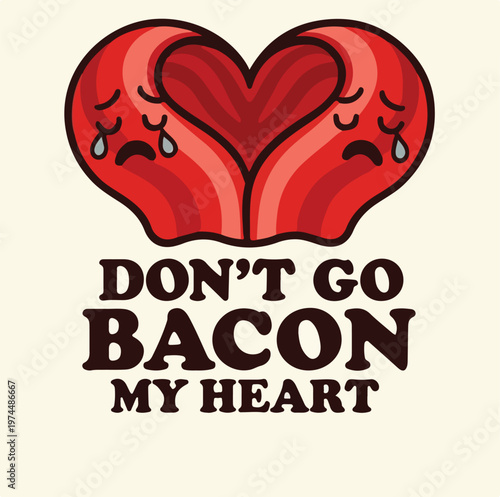 Cartoon illustration of two crying bacon strips forming a heart with the humorous pun text "Don't go bacon my heart" on a light background.
