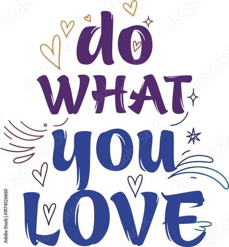 Inspirational do what you love handwritten text with decorative hearts and stars design