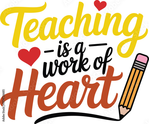 Inspirational teaching is a work of heart quote with pencil design illustration