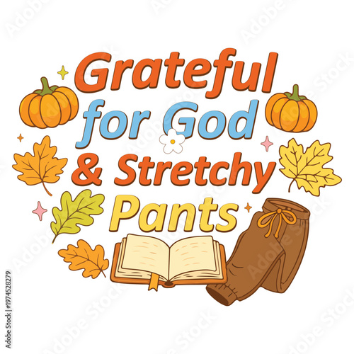 Grateful for God & Stretchy Pants Shirt Design, Christian Fall T-shirt, Faith Pumpkin Spice Quote, Cozy Autumn Christian clipart