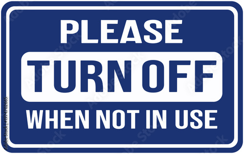 sign in blue color that says  : please turn off when not in use