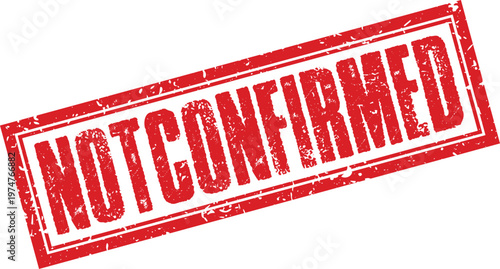 Red grunge rubber stamp with the text not confirmed