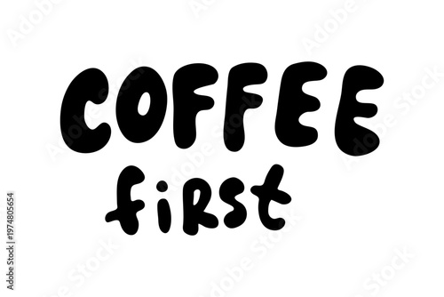 Minimal hand drawn coffee first quote. Perfect for posters, prints, stickers and cafe themed branding.