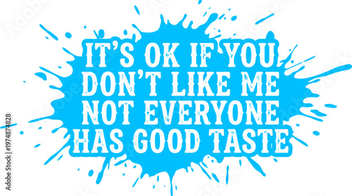 Sarcastic quote typography on blue paint splash, funny message about good taste and personality, humorous vector lettering for apparel design