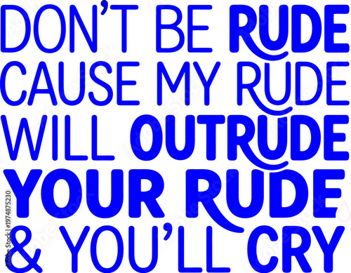 Sassy typography quote vector, Don't Be Rude blue lettering design, funny sarcastic message for apparel, bold blue text graphic on white background