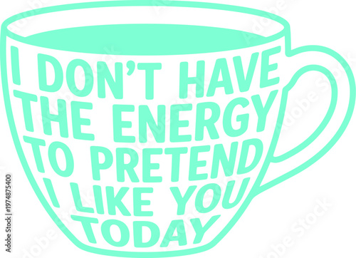 Sarcastic coffee cup vector illustration, mint green mug with funny quote about energy, humorous typography for social media and merchandise