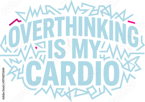 Overthinking is my cardio typography vector, funny mental health quote with abstract scribble lines, light blue lettering for t-shirt design