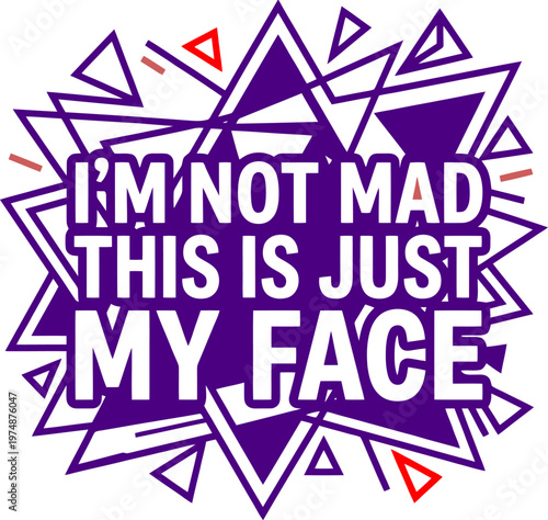 Sarcastic quote typography with I'm Not Mad This Is Just My Face text, purple geometric explosion vector, funny resting face expression sticker