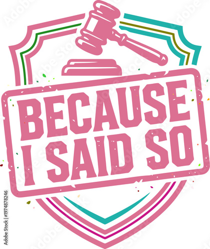Retro judge gavel emblem with Because I Said So text, vintage law and order shield vector, pink and teal legal authority badge for t-shirt design