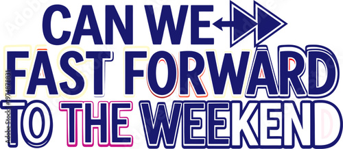 Inspirational weekend quote typography, blue fast forward arrow icon, humorous work life balance slogan vector, motivational weekend text art