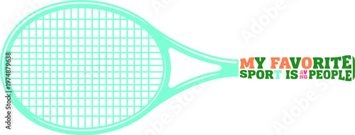 Tennis racket vector illustration with quote, My Favorite Sport is People typography, mint green tennis equipment icon for social media