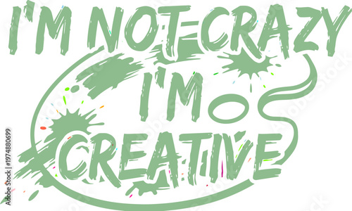Inspirational quote "I'm Not Crazy I'm Creative" with paint splatters. Features a hand-drawn artistic palette and brush strokes. Playful vector typography for creative projects and expressive designs.