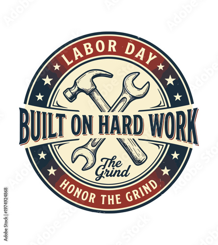 Labor Day emblem celebrating hard work and the grind with a hammer and wrenches illustration Labor day t shirt design