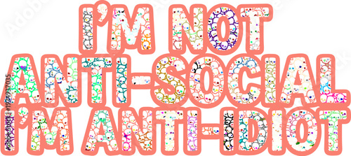 Φωτογραφία Funny Sarcastic Quote Typography Not Anti-Social Anti-Idiot Vector Design for Ap