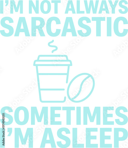 Sarcastic coffee quote vector, funny typography with coffee cup and bean, humorous morning caffeine slogan for t-shirt design and apparel