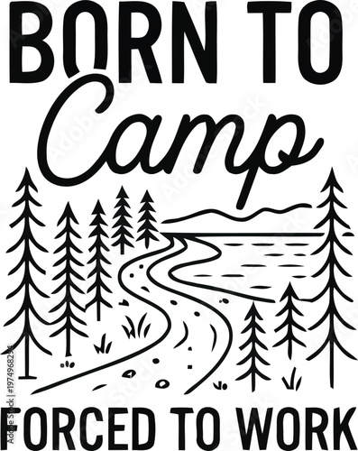 Born To Camp, Forced To Work Camping T-Shirt Design