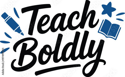 Teach Boldly inspirational quote design for Teachers Day celebration, education appreciation poster, typography art