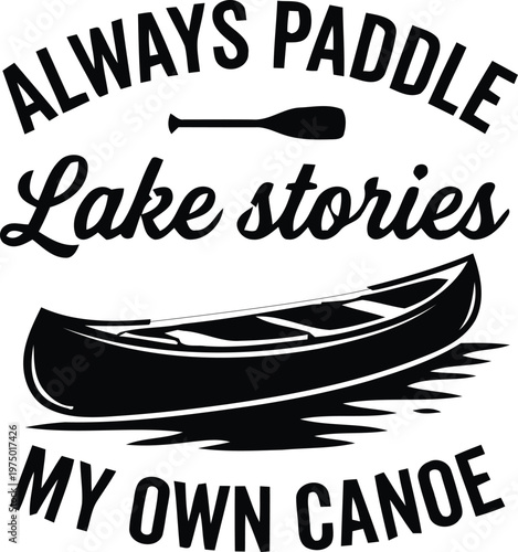Always Paddle Lake Stories My Own Canoe T-Shirt Design