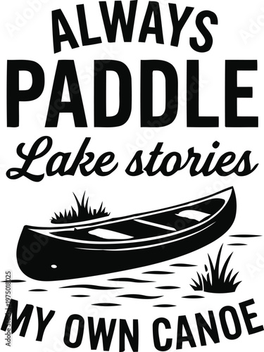 Always Paddle Lake Stories My Own Canoe Digital Design
