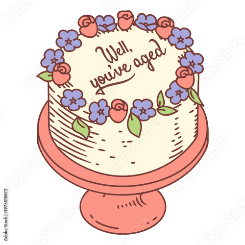 Cake with the dedication Well you've aged