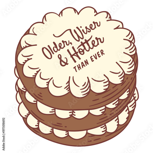 Cake with the dedication Older, wiser and hotter than ever