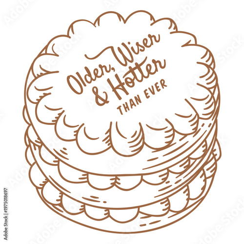 Vintage cake with the dedication Older wiser and hotter than ever