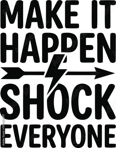 Bold Typography Poster: Make It Happen Shock Everyone Design