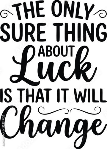 The Only Sure Thing About Luck Is That It Will Change - Inspirational Typography Design