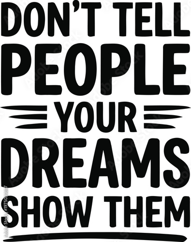 Bold Typography Motivational Quote Poster: Don't Tell People Your Dreams, Show Them