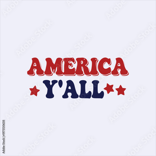 America Yall Funny Patriotic Independence Day T-Shirt Design