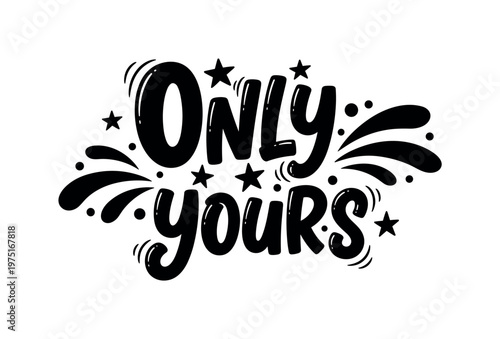 Only yours. lettering and all elements in black. Vector style. AWhite background. Pure white background. Perfect isolation and visual consistency. Funky