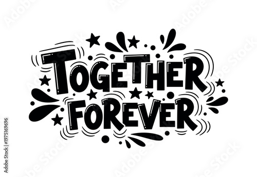 Together forever. lettering and all elements in black. Vector style. AWhite background. Pure white background. Perfect isolation and visual consistency. Funky