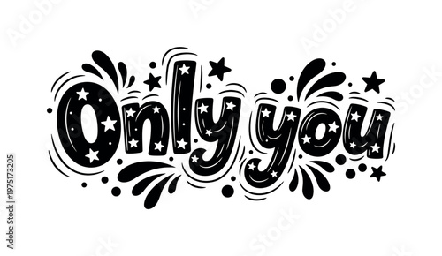 Only you. lettering and all elements in black. Vector style. AWhite background. Pure white background. Perfect isolation and visual consistency. Grunge