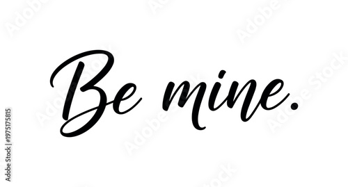 Be mine. lettering and all elements in black. Vector style. AWhite background. Pure white background. Perfect isolation and visual consistency. Elegant script