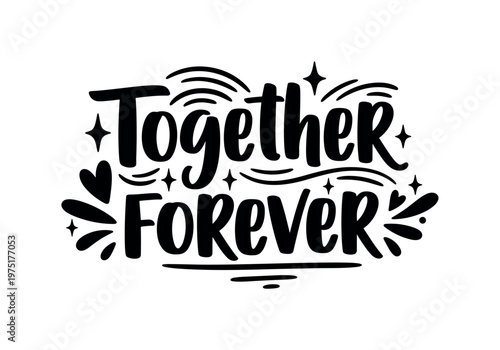 Together forever. lettering and all elements in black. Vector style. AWhite background. Pure white background. Perfect isolation and visual consistency. Bold