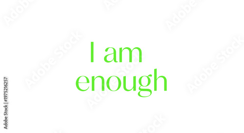 I am enough text, positive affirmation, self-acceptance, mental health, empowerment phrase