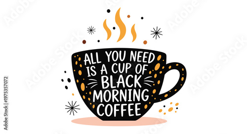 Black coffee cup with inspirational morning quote and decorative orange spots for cafe wall art, kitchen posters, and social media motivation.