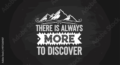 Motivational quote there is always more to discover with mountain peak illustration on a black chalkboard background.
