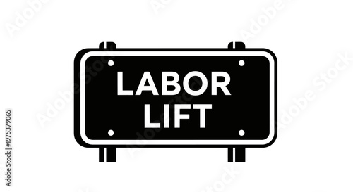 A black and white sign indicating a labor lift with white text on a black background.